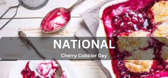 National Cherry Cobbler Day  [राष्ट्रीय चेरी मोची दिवस]
